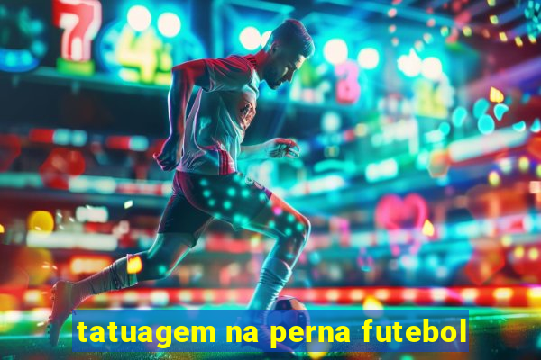 tatuagem na perna futebol